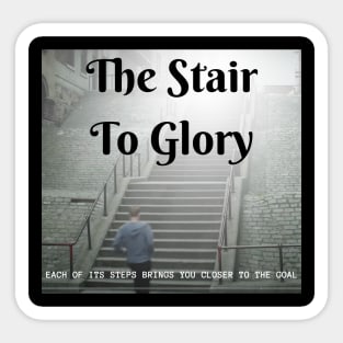 the stair to glory, each of its steps brings you closer to the goal Sticker